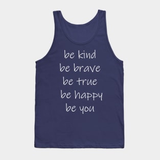 be kind be brave be true be happy be you Tank Top